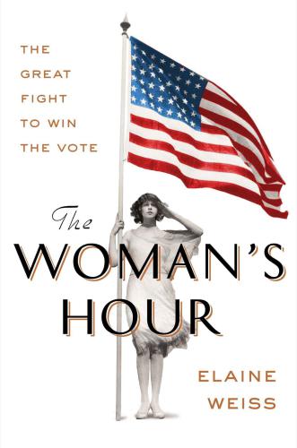 The woman's hour: the last furious fight to win the vote