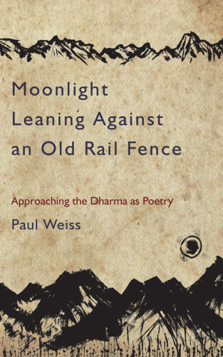 Moonlight leaning against an old rail fence: approaching the dharma as poetry