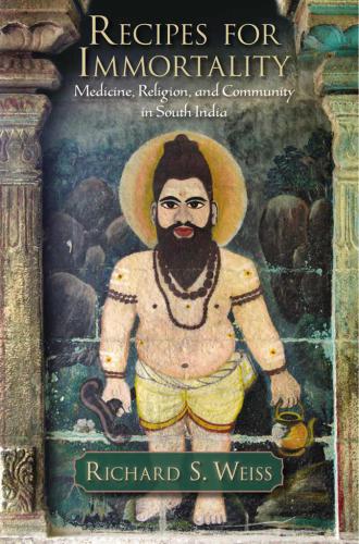 Recipes for immortality: medicine, religion, and community in South India