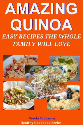 Amazing Quinoa: Easy Recipes the Whole Family Will Love!