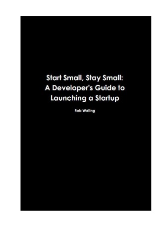 Start small, stay small: a developer's guide to launching a startup