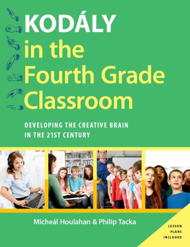 Kodaly in the Fourth Grade Classroom: Developing the Creative Brain in the 21st Century