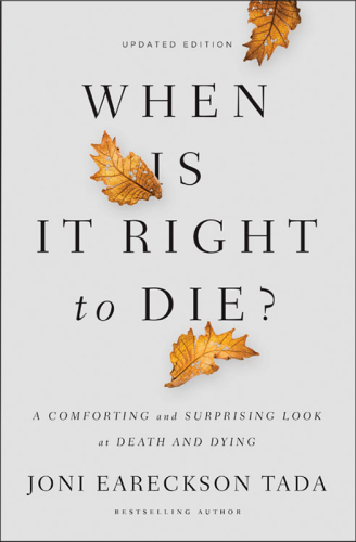 When is it right to die?: a comforting and surprising look at death and dying