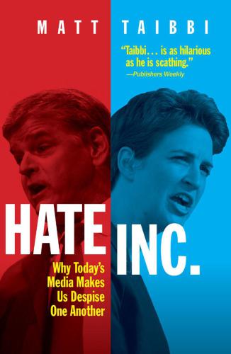 Hate Inc.: why today's media makes us despise one another
