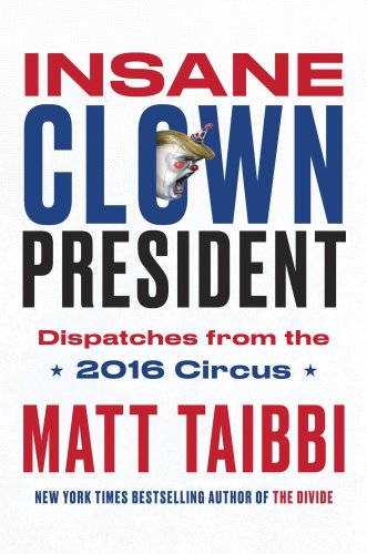 Insane clown president: dispatches from the 2016 circus