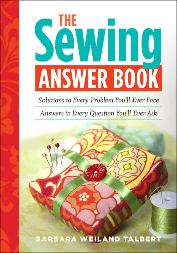 The sewing answer book Solutions to Every Problem You'll Ever Face; Answers to Every Question You'll Ever Ask