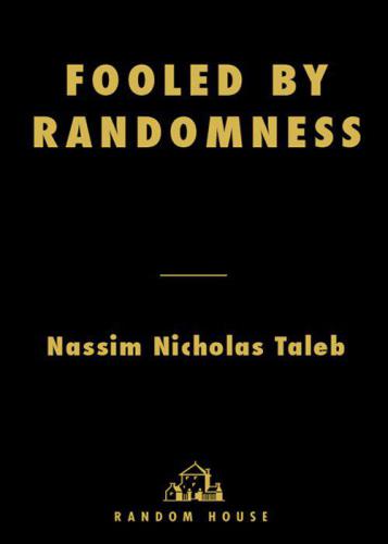 Fooled by Randomness: The Hidden Role of Chance in Life and in the Markets