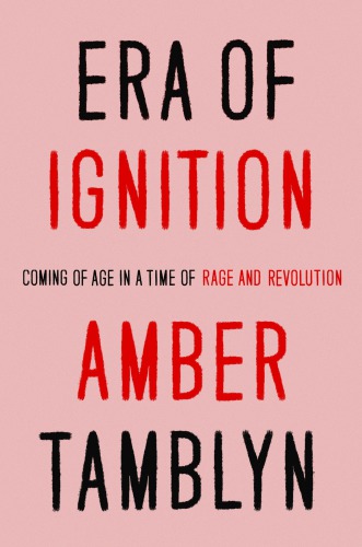 Era of ignition: coming of age in a time of rage and revolution