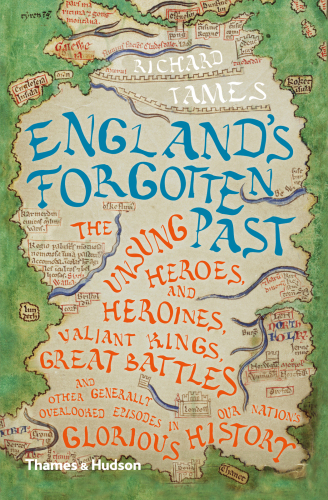 England's forgotten past: the unsung heroes & heroines, valiant kings, great battles & other generally overlooked episodes in our nation's glorious history