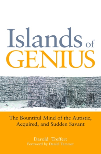 Islands of genius: the bountiful mind of the autistic, acquired, and sudden savant