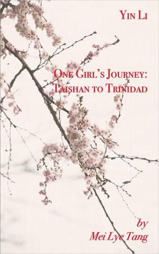 Yin Li One Girl's Journey: Taishan to Trinidad