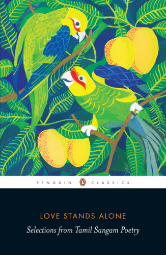 Love stands alone: selections from Tamil Sangam poetry