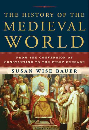 The history of the medieval world: [from the conversion of Constantine to the First Crusade]