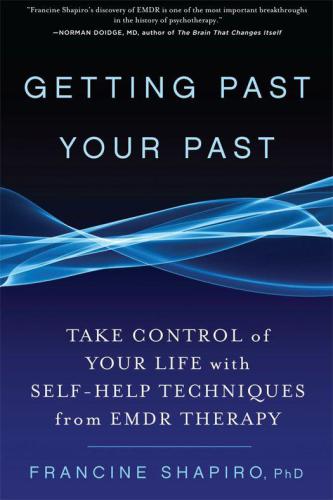 Getting past your past: [take control of your life with self-help techniques from EMDR therapy]