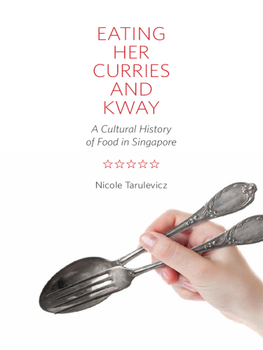 Eating her curries and kway: a cultural history of food in Singapore