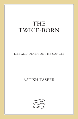 The twice-born: life and death on the Ganges
