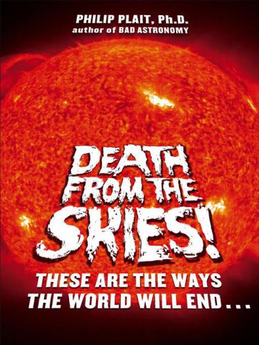 Death from the skies!: these are the ways the world will end--