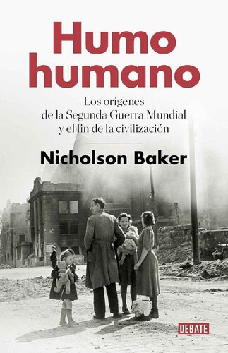 Humo umano. Los orígenes de la Segunda Guerra Mundial y el fin de la Civilización