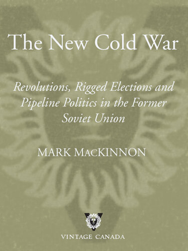 The New Cold War: Revolutions, Rigged Elections and Pipeline Politics in the Former Soviet Union