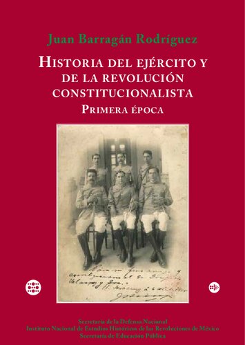 Historia del Ejercito y de la Revolucion Constitucionalista. Primera Epoca