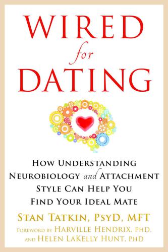 Wired for Dating: How Understanding Neurobiology and Attachment Style Can Help You Find Your Ideal Mate