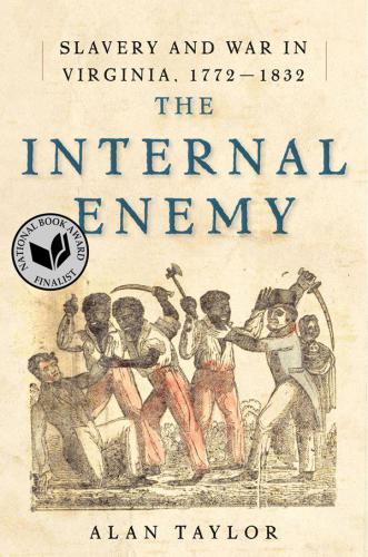 The Internal Enemy – Slavery and War in Virginia, 1772-1832