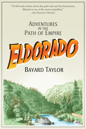 Eldorado: adventures in the path of empire: a voyage to California, via Panama ; life in San Francisco and Moterey ; pictures of the gold region, and experiences of Mexican travel