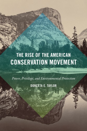 The rise of the American conservation movement: power, privilege, and environmental protection