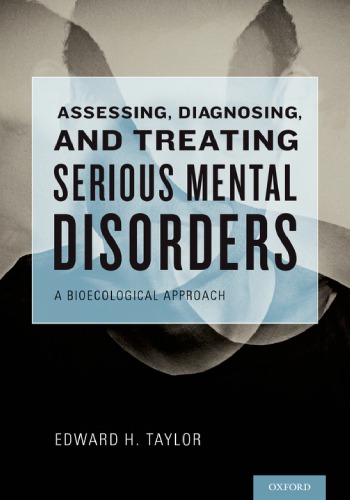 Assessing, diagnosing, and treating serious mental disorders: a bioecological approach