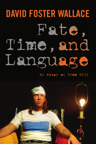 Fate, time, and language: an essay on free will: David Foster Wallace