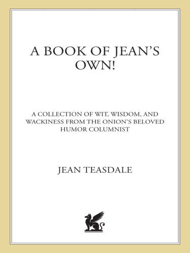 The onion presents a book of jean's own!: all new wit, wisdom, and wackiness from the onion's beloved humor columnist