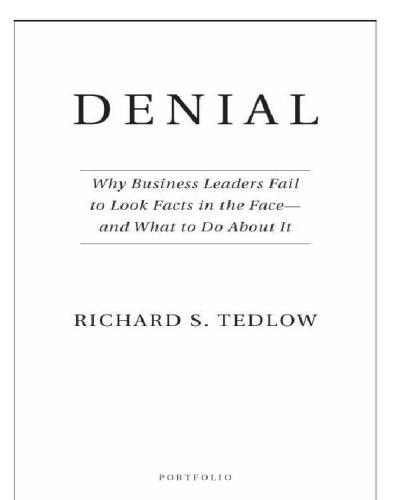 Denial: why business leaders fail to look facts in the face--and what to do about it