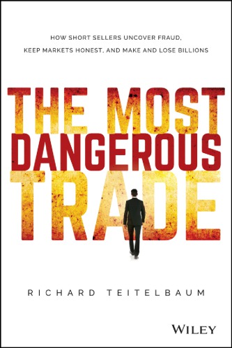 Short Sellers: How Wall Street's Most Reviled Traders Beat the Odds, Exploit Fraud, and Rack up Billions