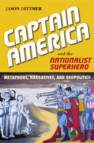 Captain America and the nationalist superhero: metaphors, narratives, and geopolitics