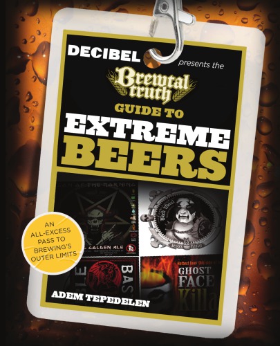 The brewtal truth guide to extreme beers: an all-excess pass to brewing's outer limits