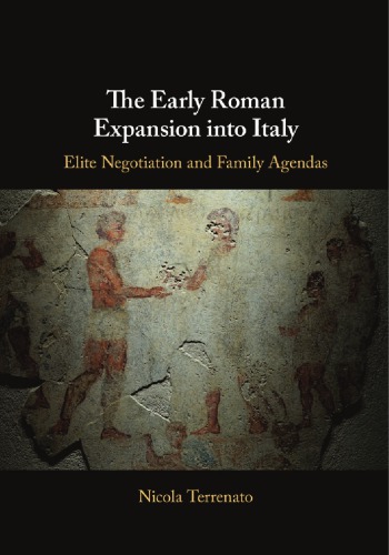 The early Roman expansion into Italy: elite negotiation and family agendas
