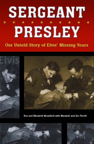 Sergeant Presley our untold story of Elvis' missing years