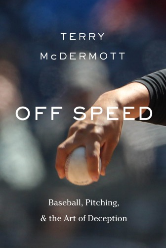 Off-speed: baseball, pitching, and the art of deception