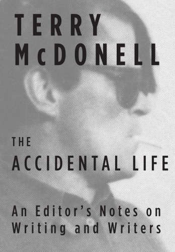 The accidental life: an editor's notes on writing and writers