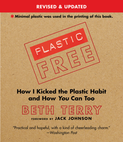 Plastic-free: How I Kicked the Plastic Habit and How You Can Too