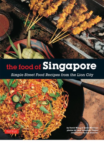 The Food of Singapore: Simple Street Food Recipes from the Lion City