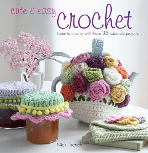 Cute & easy crochet: learn to crochet with these 35 adorable projects