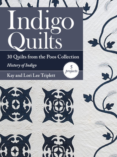 Indigo quilts: 30 quilts from the Poos collection - history of indigo - 5 projects