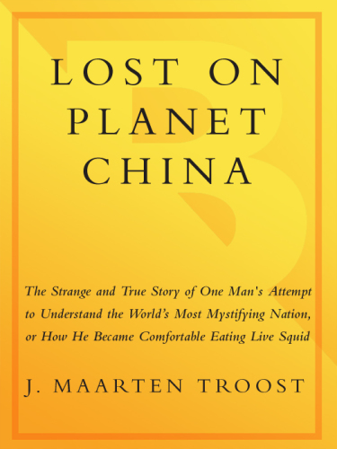 Lost on planet China: one man's attempt to understand the world's most mystifying nation