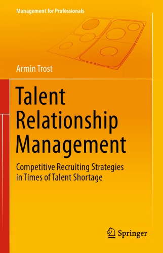 Talent Relationship Management Competitive Recruiting Strategies in Times of Talent Shortage