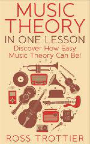 Music Theory in One Lesson: Discover How Easy Music Theory Can Be!