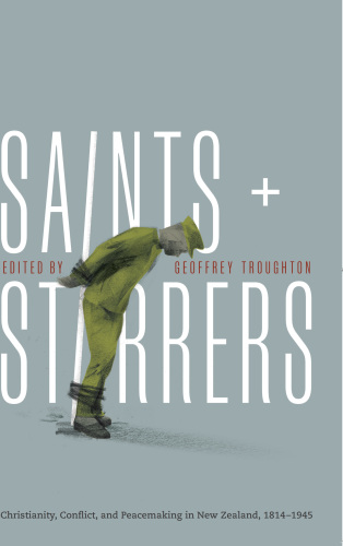 Saints and stirrers: Christianity, conflict and peacemaking in New Zealand, 1814-1945