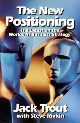 The New Positioning: The Latest on the World's #1 Business Strategy