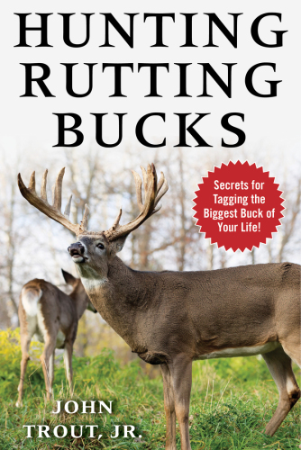 HUNTING RUTTING BUCKS: secrets for tagging the biggest buck of your life!