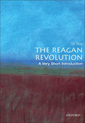 The Reagan Revolution: A Very Short Introduction